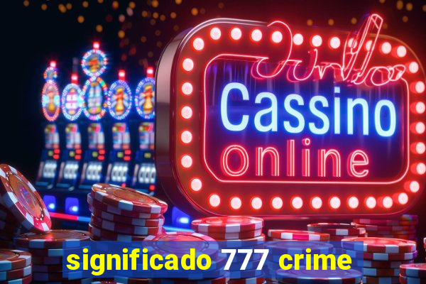 significado 777 crime